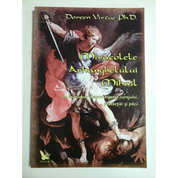    MIRACOLELE  ARHANGHELULUI  MIHAIL  un indrumar despre Ingerul Curajului, Protectiei si Pacii  -  Doreen  VIRTUE 